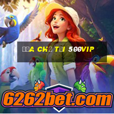 Địa chỉ tải 500vip