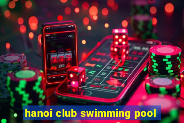 hanoi club swimming pool