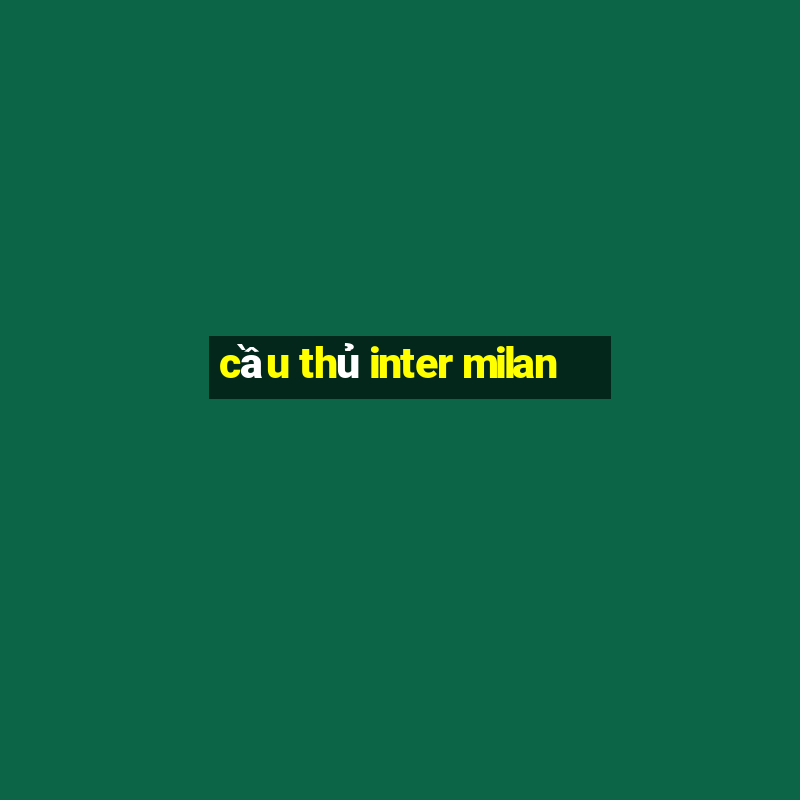 cầu thủ inter milan