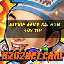 Joyvip Game Bài Nổ Hũ Uy Tín