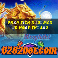 Phân tích xổ số max 4d ngày thứ sáu