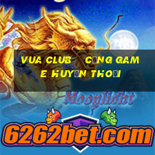 vua club    cổng game huyền thoại