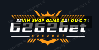 88Vin Shop Game Bài Quốc Tế