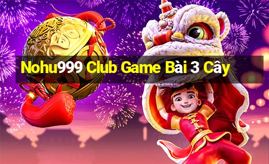 Nohu999 Club Game Bài 3 Cây