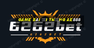 game bài đổi thưởng ae888