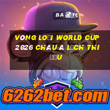 vòng loại world cup 2026 châu á lịch thi đấu