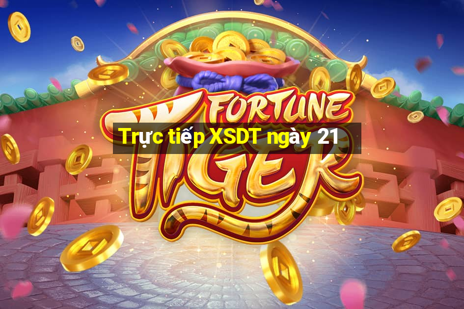 Trực tiếp XSDT ngày 21