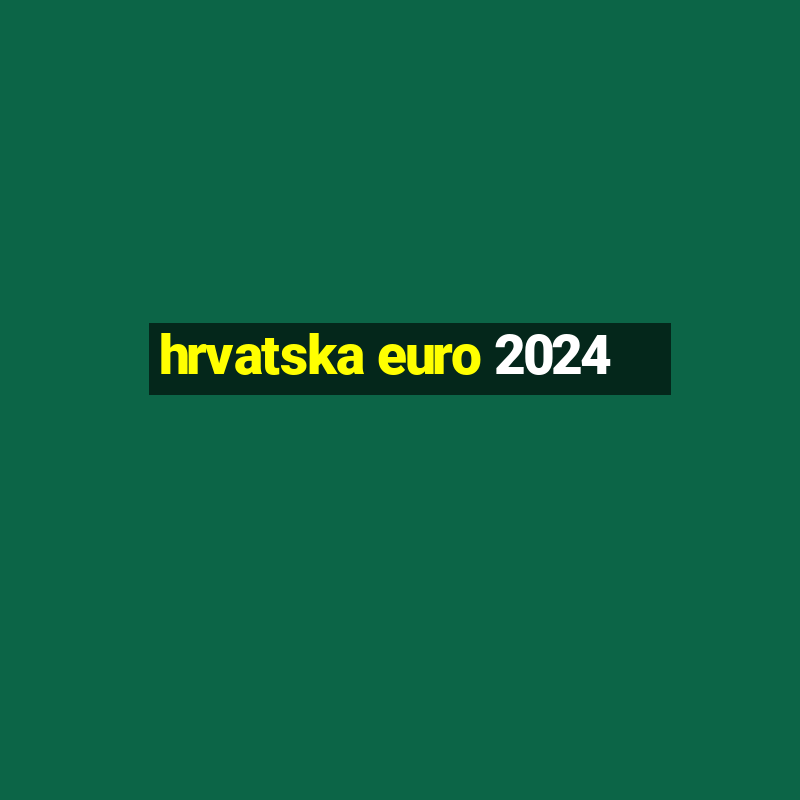 hrvatska euro 2024