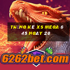 Thống kê XS Mega 6 45 ngày 20