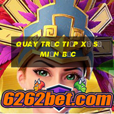 quay trực tiếp xổ số miền bắc