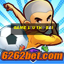 game lậu thẻ bài