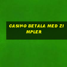 casino betala med zimpler