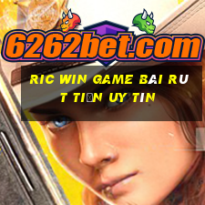 Ric Win Game Bài Rút Tiền Uy Tín