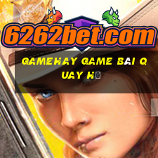 Gamehay Game Bài Quay Hũ