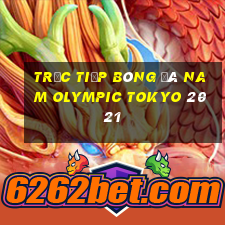 trực tiếp bóng đá nam olympic tokyo 2021