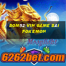 Bom52 Vin Game Bài Pokemon