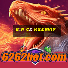 Bắn Cá Keegvip