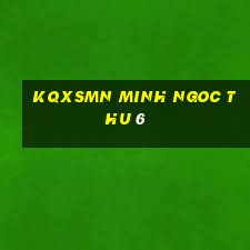 kqxsmn minh ngoc thu 6