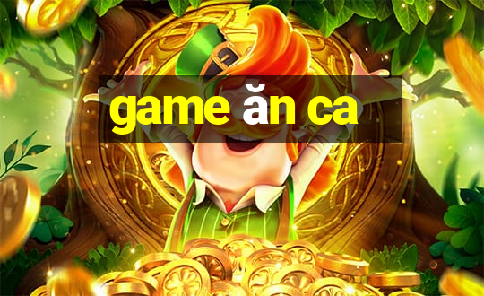 game ăn ca