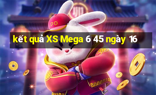 kết quả XS Mega 6 45 ngày 16