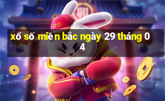 xổ số miền bắc ngày 29 tháng 04