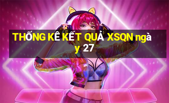 THỐNG KÊ KẾT QUẢ XSQN ngày 27