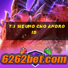 Tải sieuno cho Android