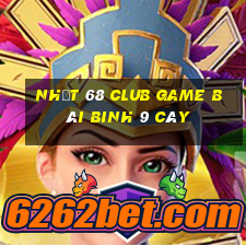 Nhất 68 Club Game Bài Binh 9 Cây