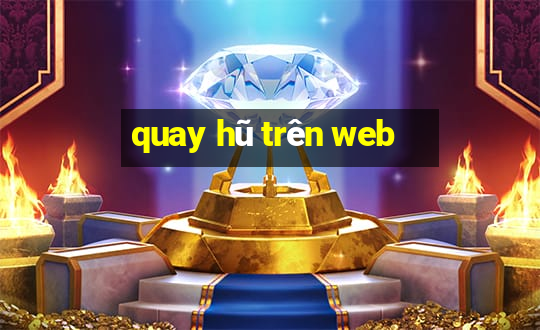 quay hũ trên web