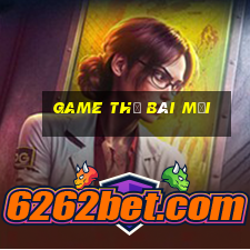 game the bai moi