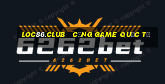 loc86.club   cổng game quốc tế