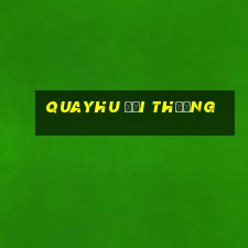 quayhu đổi thưởng