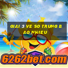 giai 3 ve so trung bao nhieu