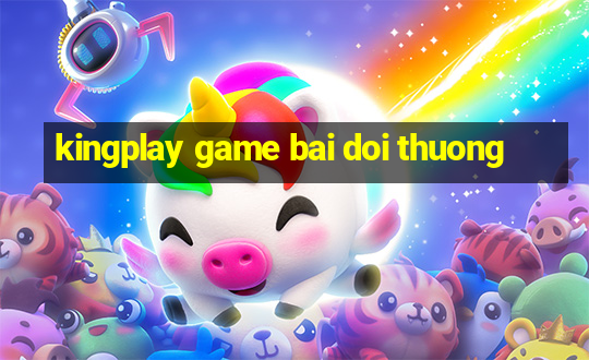 kingplay game bai doi thuong