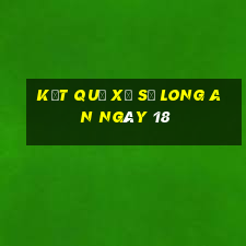 kết quả Xổ Số Long An ngày 18