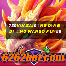 789Vuabai9 Ứng dụng di động Wanbo Fun88