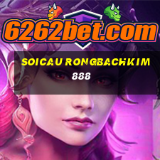 soicau rongbachkim 888