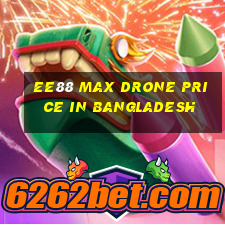 ee88 max drone price in bangladesh