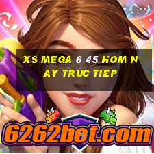 xs mega 6 45 hom nay truc tiep