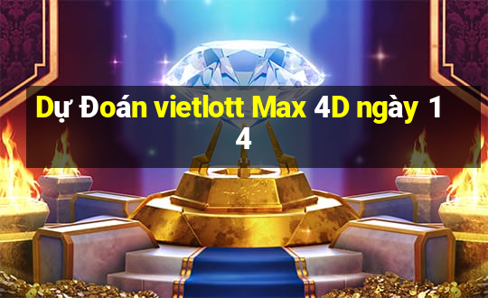 Dự Đoán vietlott Max 4D ngày 14