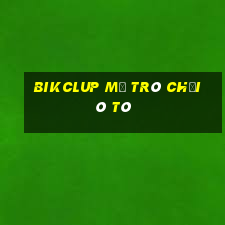 Bikclup Mở Trò Chơi Ô Tô