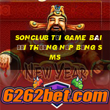 Sonclub Tại Game Bài Đổi Thưởng Nạp Bằng Sms