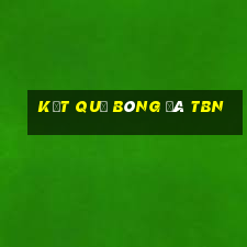 kết quả bóng đá tbn