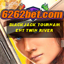 blackjack tournament twin river