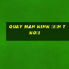 quay màn hình điện thoại