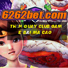 Thần Quay Club Game Bài Ma Cao