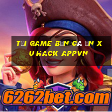 tải game bắn cá ăn xu hack appvn