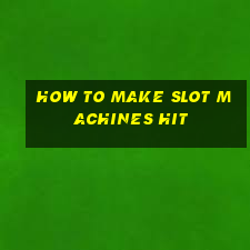 how to make slot machines hit