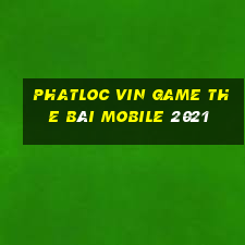 Phatloc Vin Game The Bài Mobile 2021