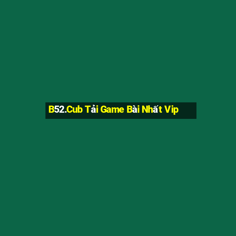 B52.Cub Tải Game Bài Nhất Vip